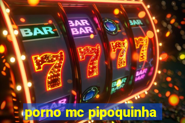 porno mc pipoquinha